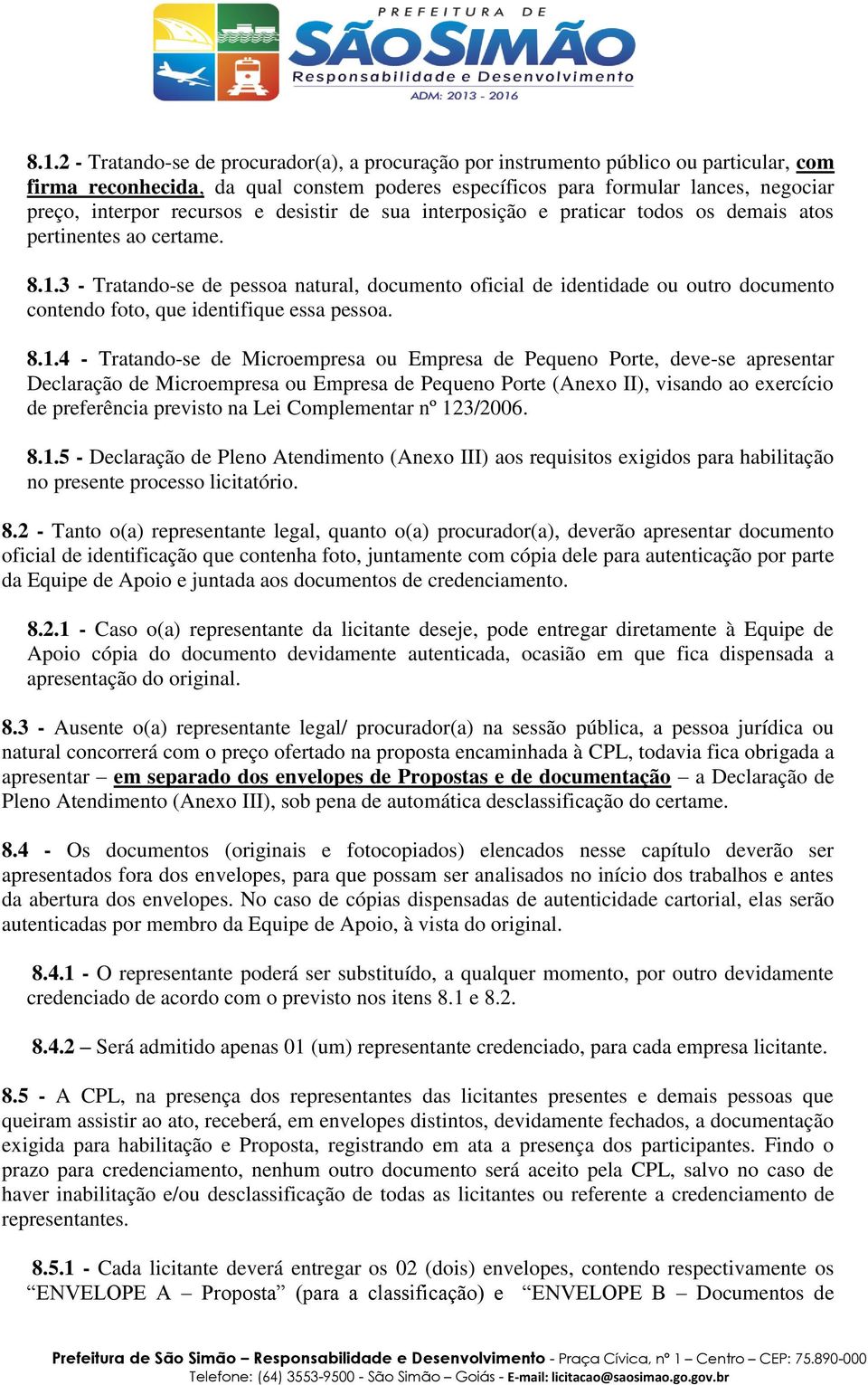 3 - Tratando-se de pessoa natural, documento oficial de identidade ou outro documento contendo foto, que identifique essa pessoa. 8.1.