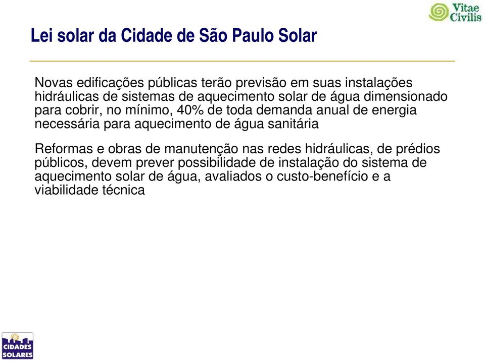 necessária para aquecimento de água sanitária Reformas e obras de manutenção nas redes hidráulicas, de prédios públicos,