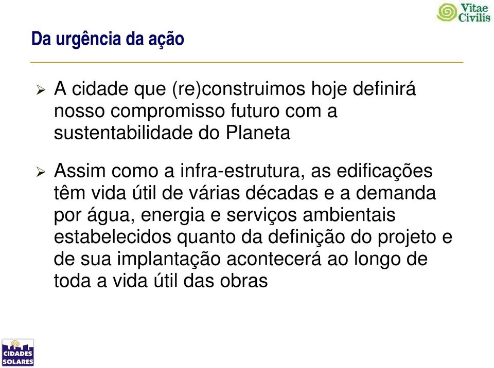 várias décadas e a demanda por água, energia e serviços ambientais estabelecidos quanto da