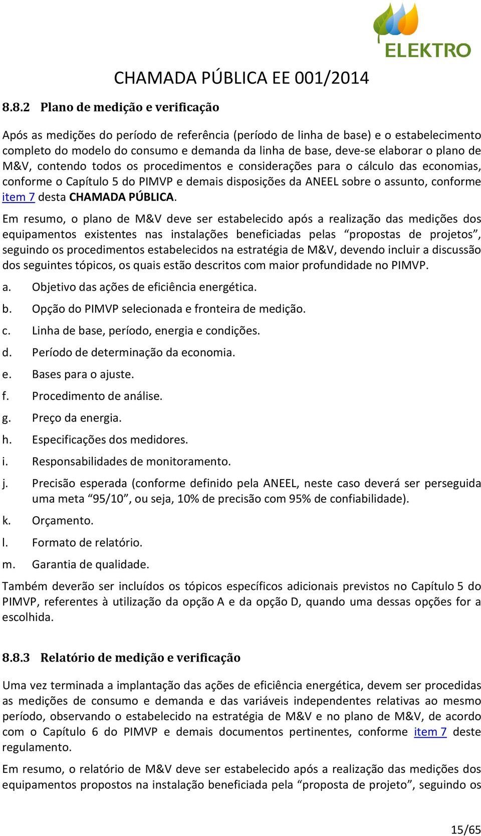 assunto, conforme item 7 desta CHAMADA PÚBLICA.