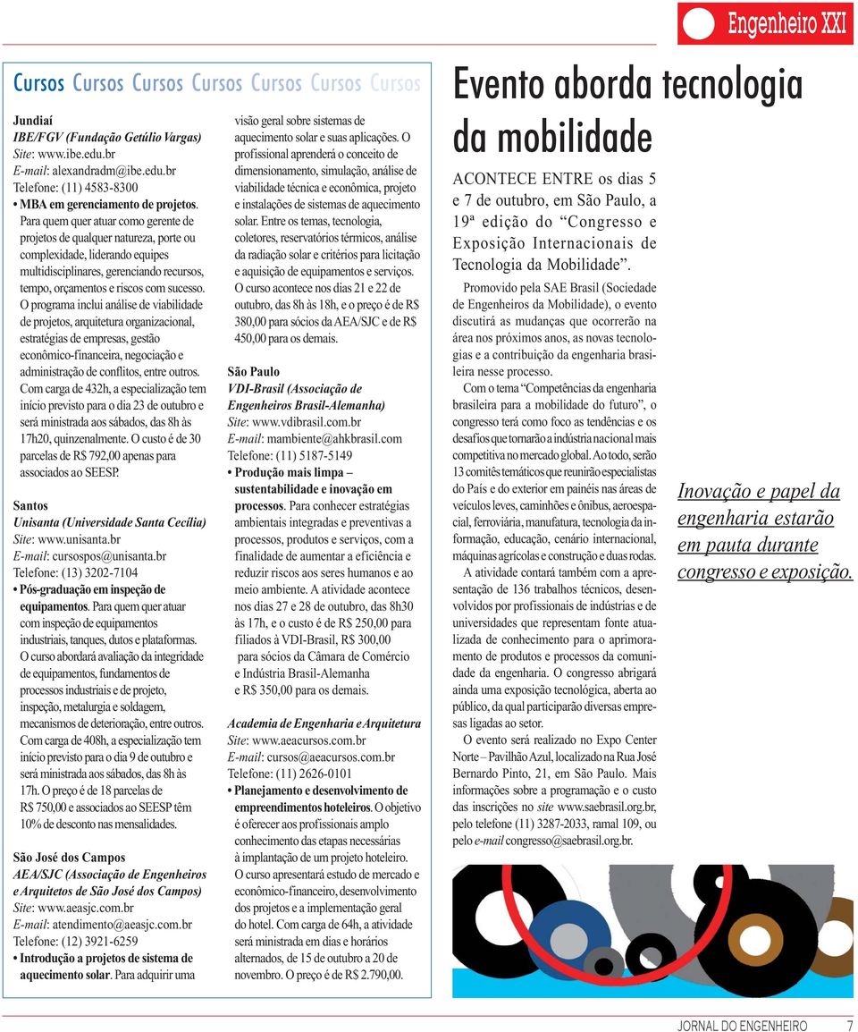 O programa inclui análise de viabilidade de projetos, arquitetura organizacional, estratégias de empresas, gestão econômico-financeira, negociação e administração de conflitos, entre outros.