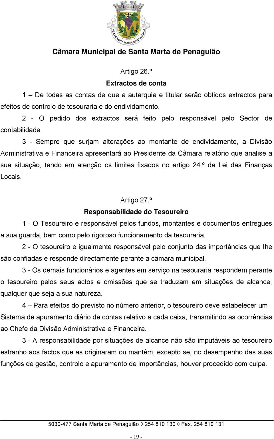 3 - Sempre que surjam alterações ao montante de endividamento, a Divisão Administrativa e Financeira apresentará ao Presidente da Câmara relatório que analise a sua situação, tendo em atenção os