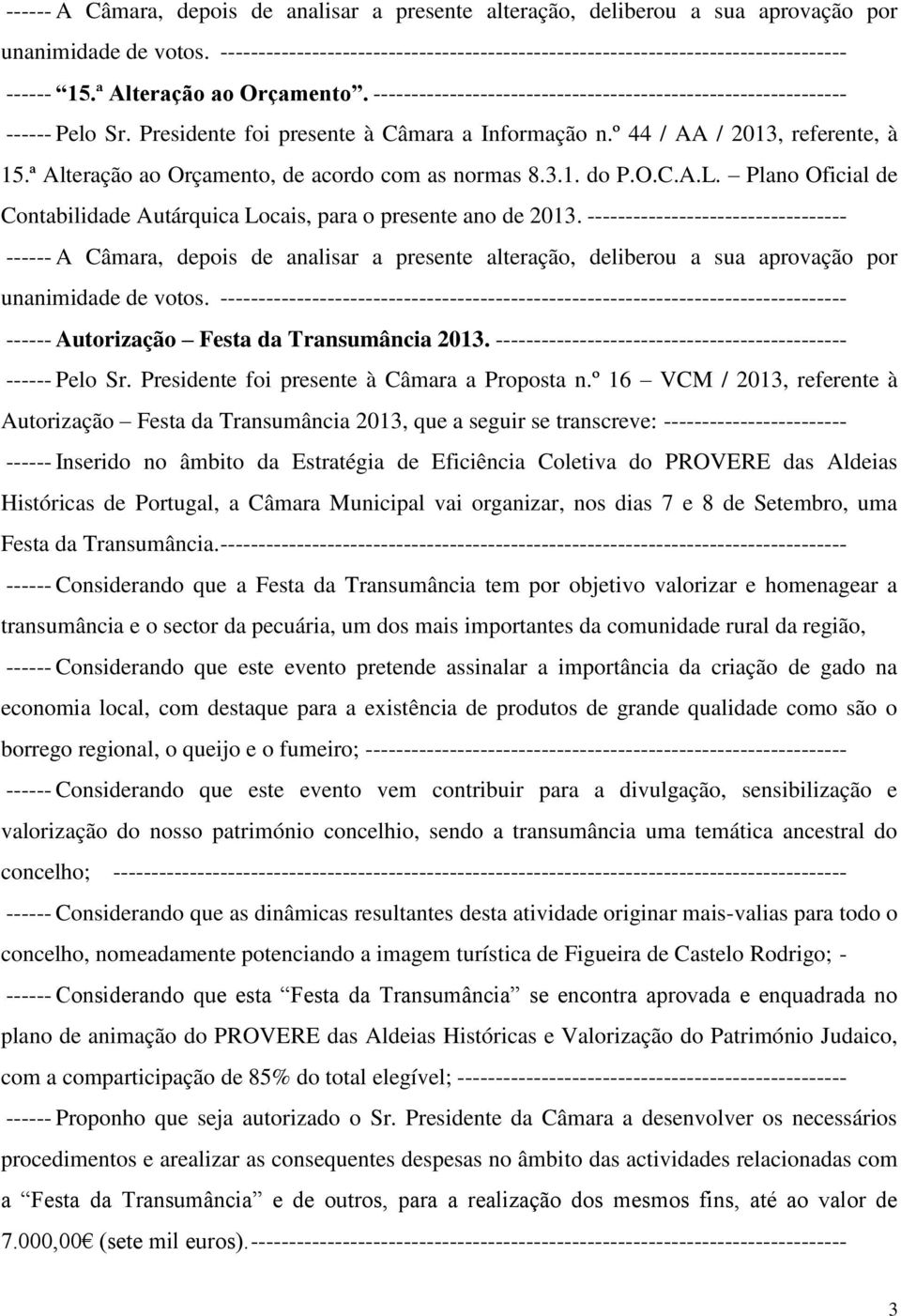 ª Alteração ao Orçamento, de acordo com as normas 8.3.1. do P.O.C.A.L. Plano Oficial de Contabilidade Autárquica Locais, para o presente ano de 2013.