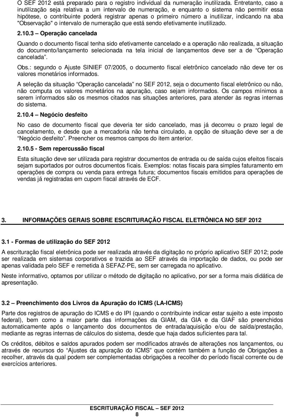 indicando na aba "Observação" o intervalo de numeração que está sendo efetivamente inutilizado. 2.10.