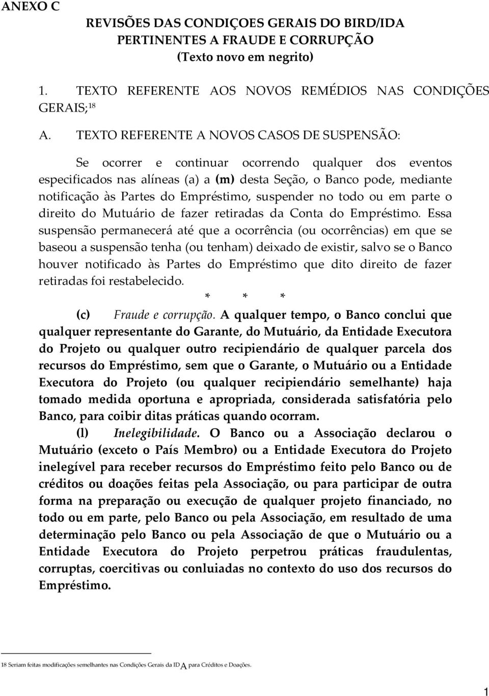 Empréstimo, suspender no todo ou em parte o direito do Mutuário de fazer retiradas da Conta do Empréstimo.