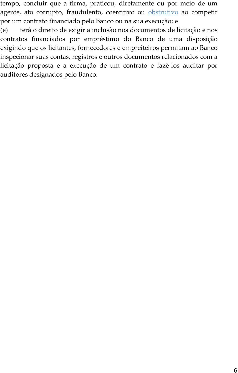 financiados por empréstimo do Banco de uma disposição exigindo que os licitantes, fornecedores e empreiteiros permitam ao Banco inspecionar suas