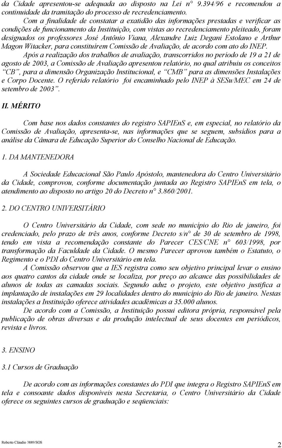 José Antônio Viana, Alexandre Luiz Degani Estolano e Arthur Magon Witacker, para constituírem Comissão de Avaliação, de acordo com ato do INEP.