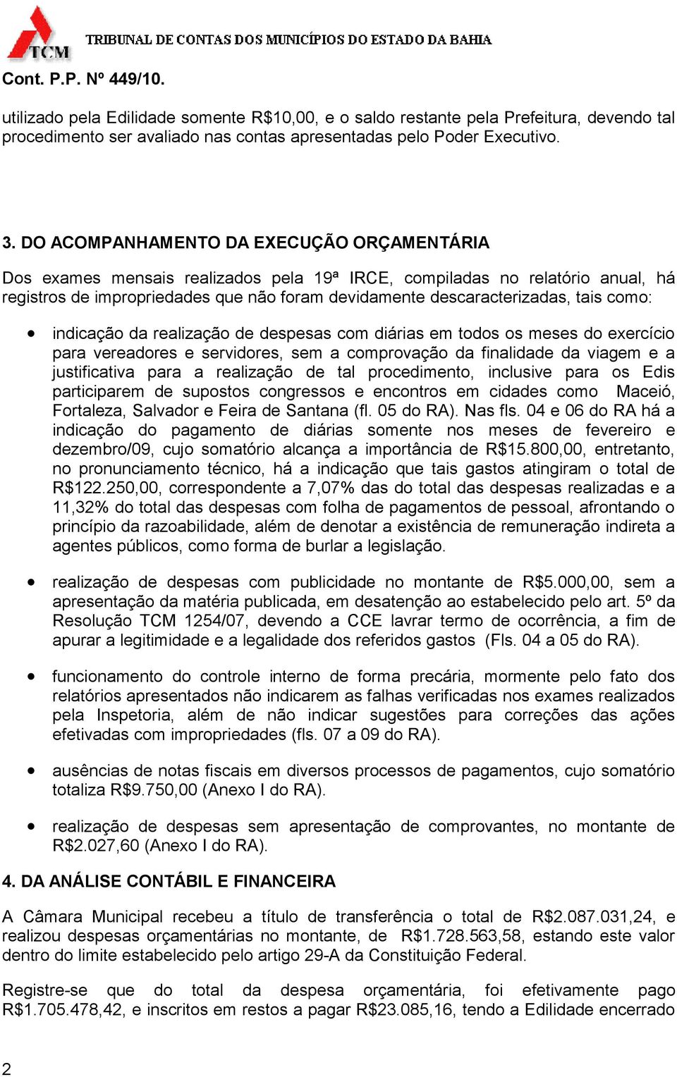 como: indicação da realização de despesas com diárias em todos os meses do exercício para vereadores e servidores, sem a comprovação da finalidade da viagem e a justificativa para a realização de tal