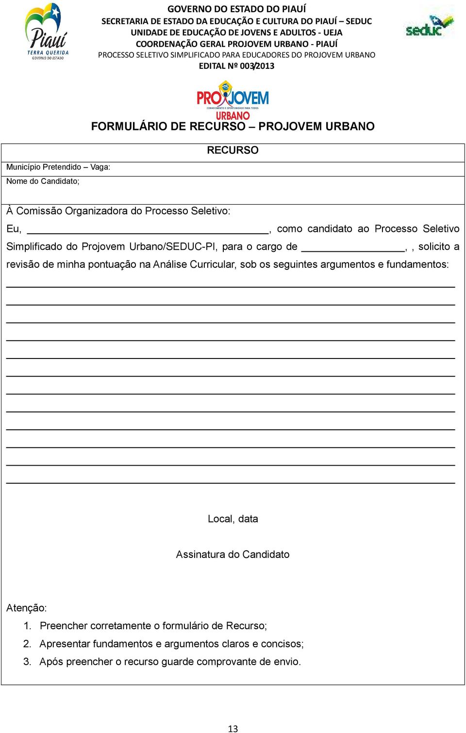 na Análise Curricular, sob os seguintes argumentos e fundamentos: Local, data Assinatura do Candidato Atenção: 1.