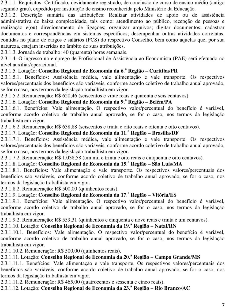 e(ou) direcionamento de ligações; organizar arquivos; digitar documentos; cadastrar documentos e correspondências em sistemas específicos; desempenhar outras atividades correlatas, contidas no plano