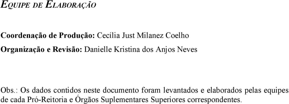 : Os dados contidos neste documento foram levantados e elaborados pelas