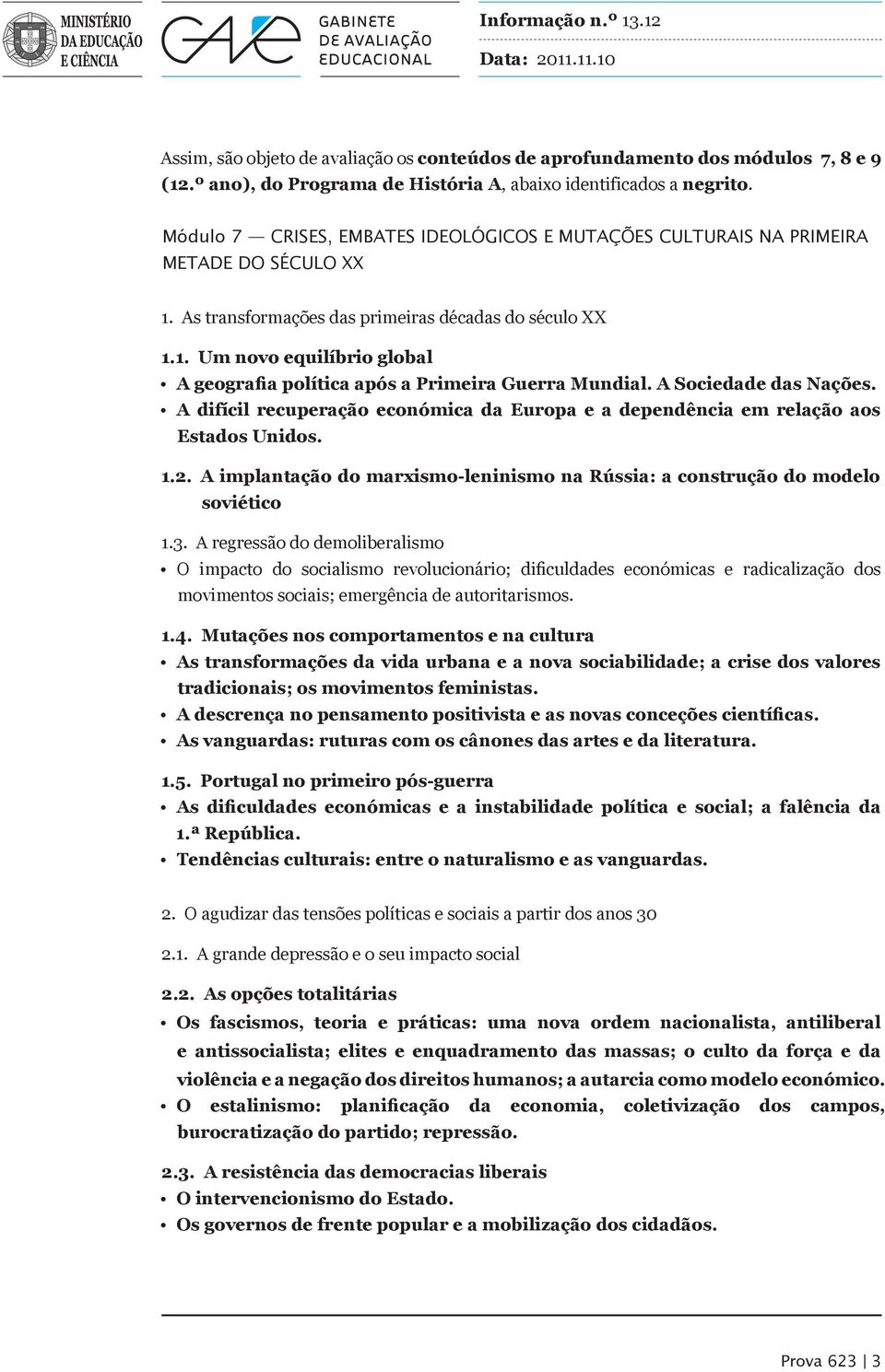 A Sociedade das Nações. A difícil recuperação económica da Europa e a dependência em relação aos Estados Unidos. 1.2. A implantação do marxismo-leninismo na Rússia: a construção do modelo soviético 1.