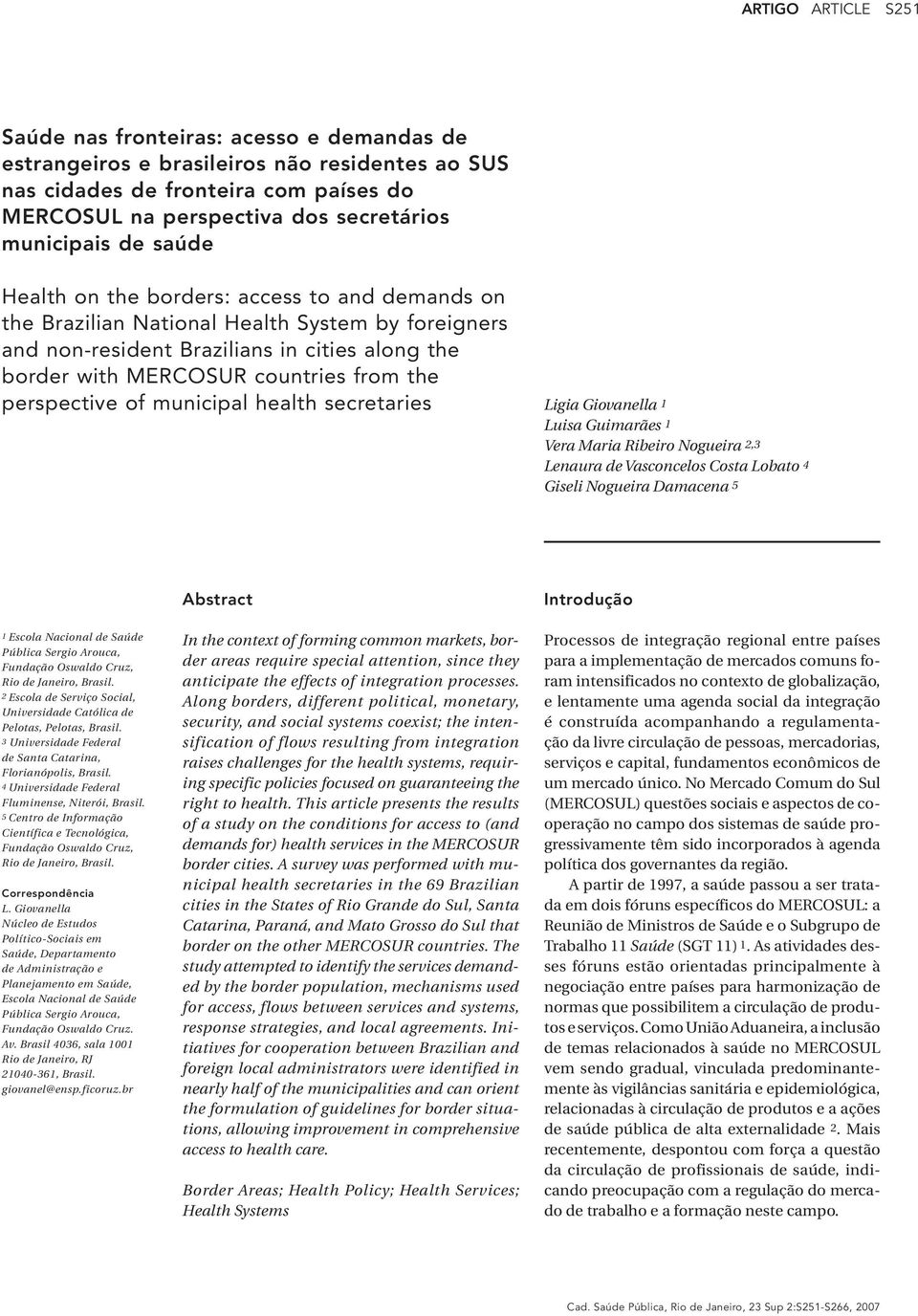 from the perspective of municipal health secretaries Ligia Giovanella 1 Luisa Guimarães 1 Vera Maria Ribeiro Nogueira 2,3 Lenaura de Vasconcelos Costa Lobato 4 Giseli Nogueira Damacena 5 Abstract