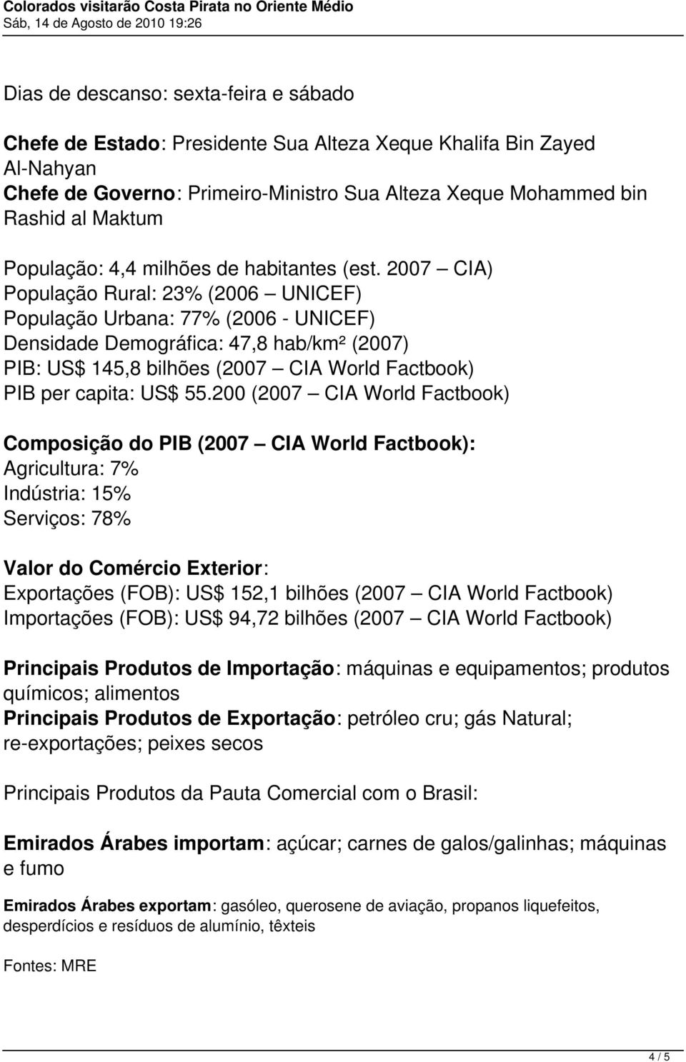 2007 CIA) População Rural: 23% (2006 UNICEF) População Urbana: 77% (2006 - UNICEF) Densidade Demográfica: 47,8 hab/km² (2007) PIB: US$ 145,8 bilhões (2007 CIA World Factbook) PIB per capita: US$ 55.