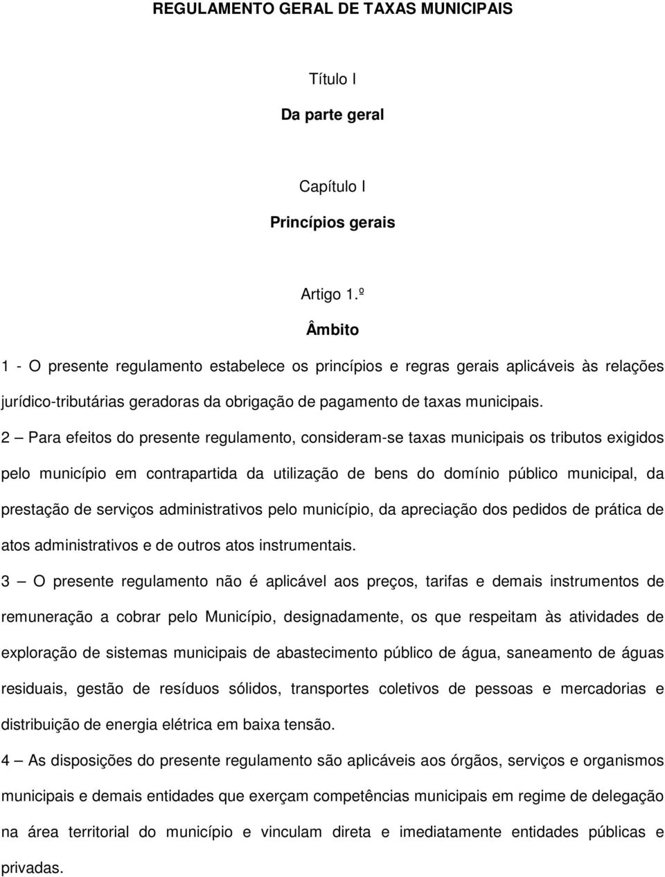 2 Para efeitos do presente regulamento, consideram-se taxas municipais os tributos exigidos pelo município em contrapartida da utilização de bens do domínio público municipal, da prestação de