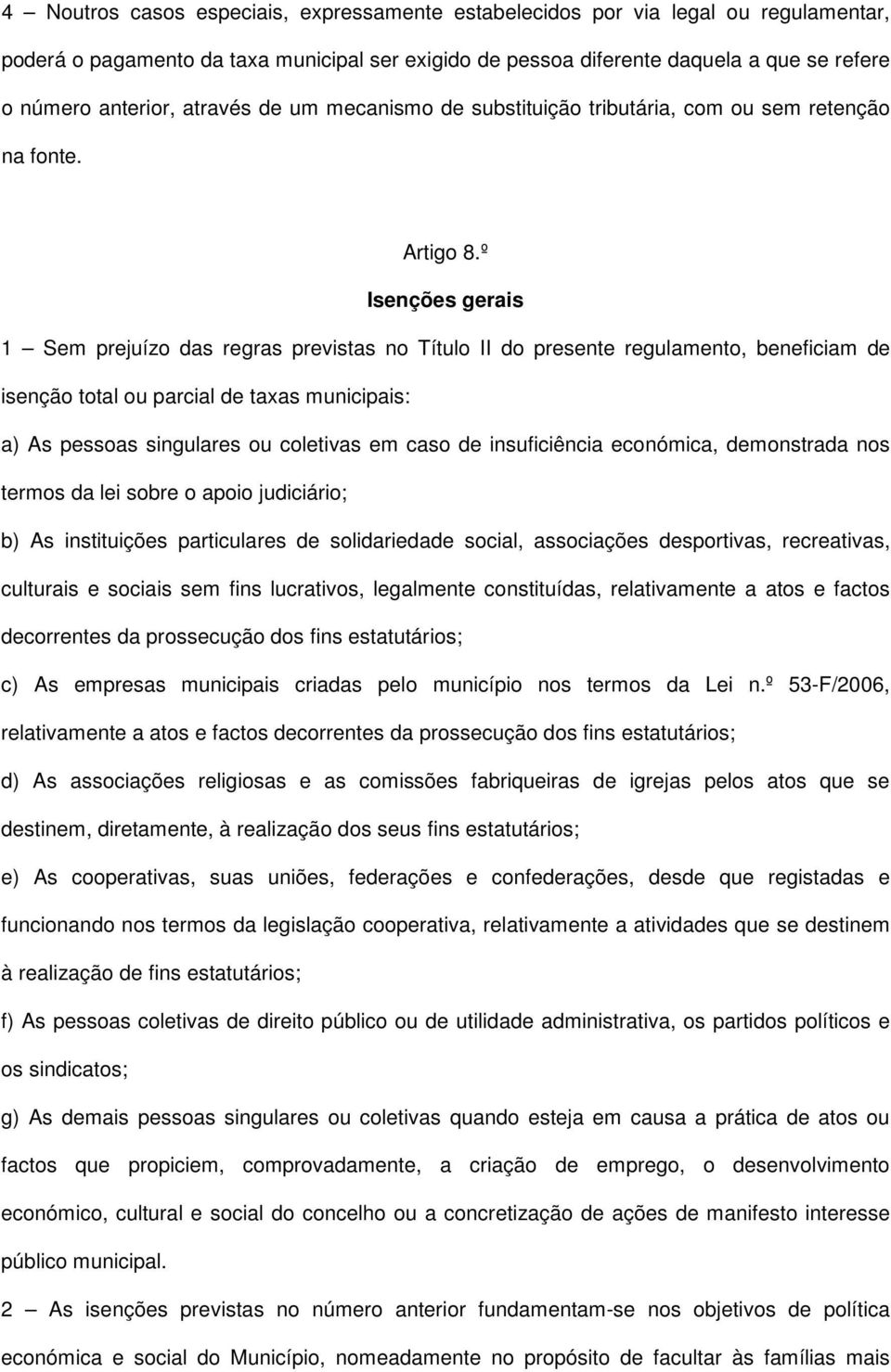 º Isenções gerais 1 Sem prejuízo das regras previstas no Título II do presente regulamento, beneficiam de isenção total ou parcial de taxas municipais: a) As pessoas singulares ou coletivas em caso