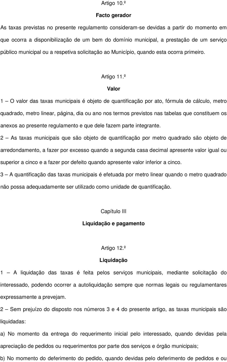 municipal ou a respetiva solicitação ao Município, quando esta ocorra primeiro. Artigo 11.