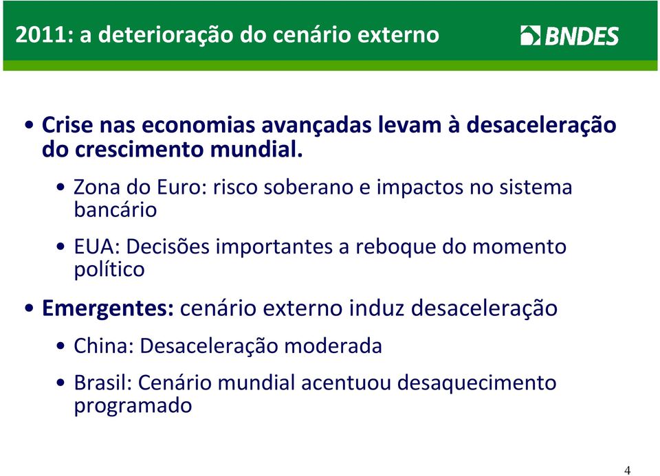 Zona do Euro: risco soberano e impactos no sistema bancário EUA: Decisões importantes a