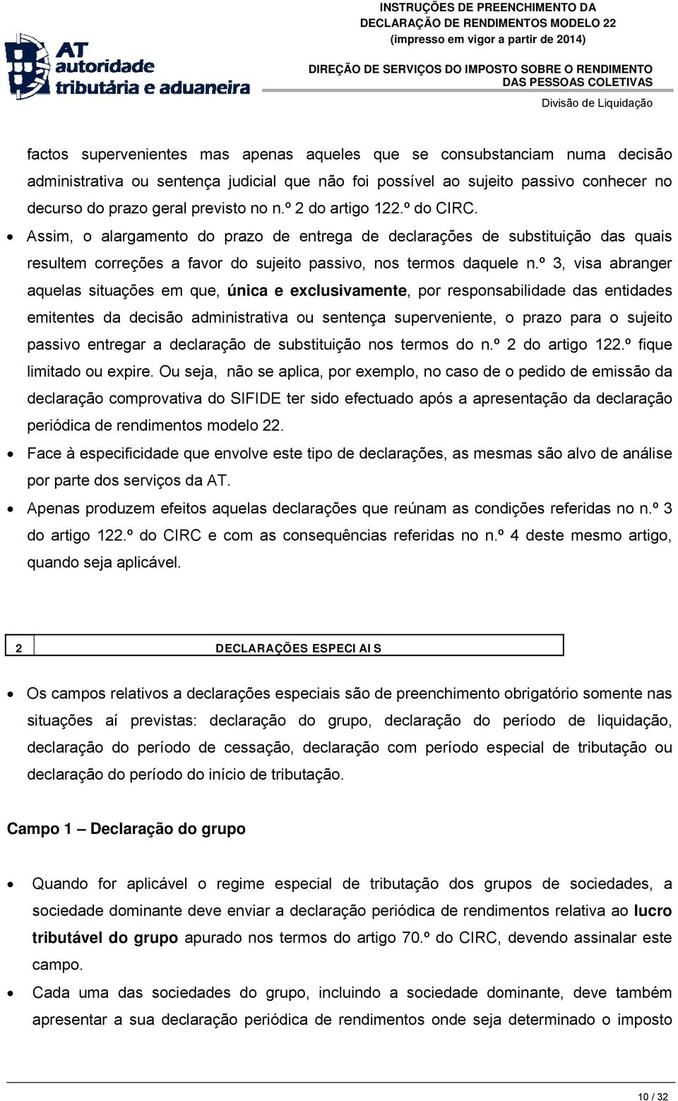 º 3, visa abranger aquelas situações em que, única e exclusivamente, por responsabilidade das entidades emitentes da decisão administrativa ou sentença superveniente, o prazo para o sujeito passivo