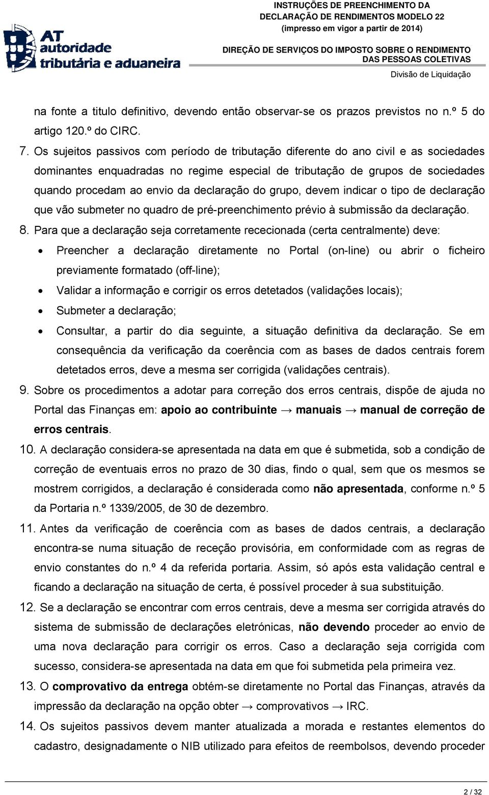 declaração do grupo, devem indicar o tipo de declaração que vão submeter no quadro de pré-preenchimento prévio à submissão da declaração. 8.