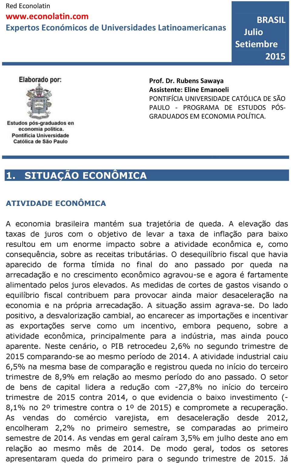 SITUAÇÃO ECONÔMICA ATIVIDADE ECONÔMICA A economia brasileira mantém sua trajetória de queda.