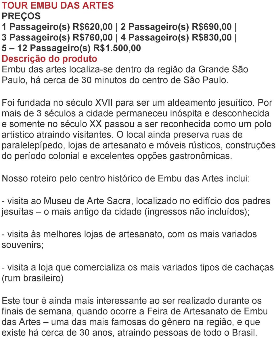 Por mais de 3 séculos a cidade permaneceu inóspita e desconhecida e somente no século XX passou a ser reconhecida como um polo artístico atraindo visitantes.