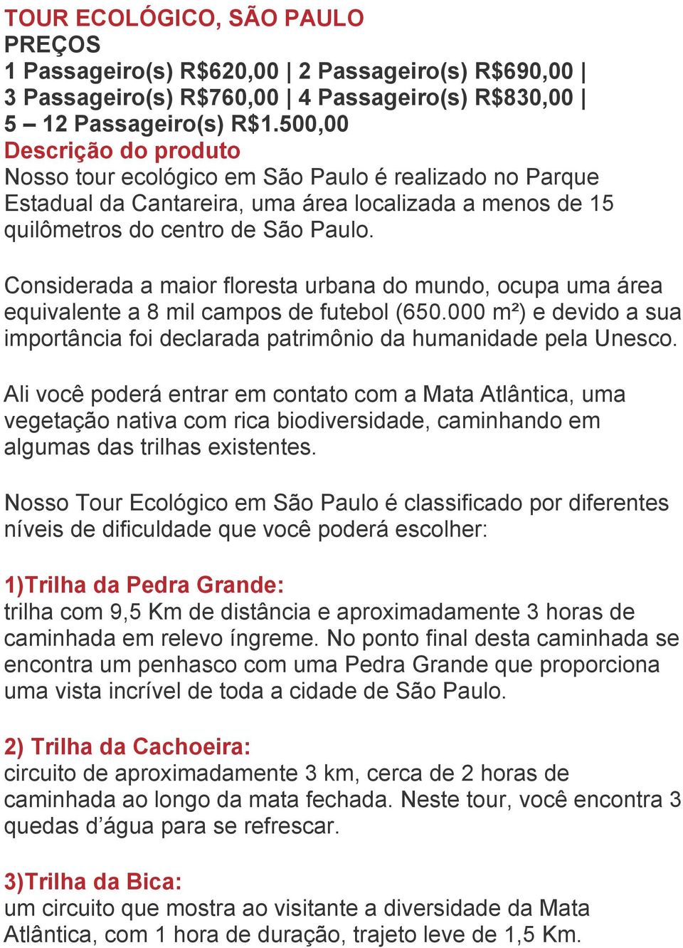 Considerada a maior floresta urbana do mundo, ocupa uma área equivalente a 8 mil campos de futebol (650.000 m²) e devido a sua importância foi declarada patrimônio da humanidade pela Unesco.