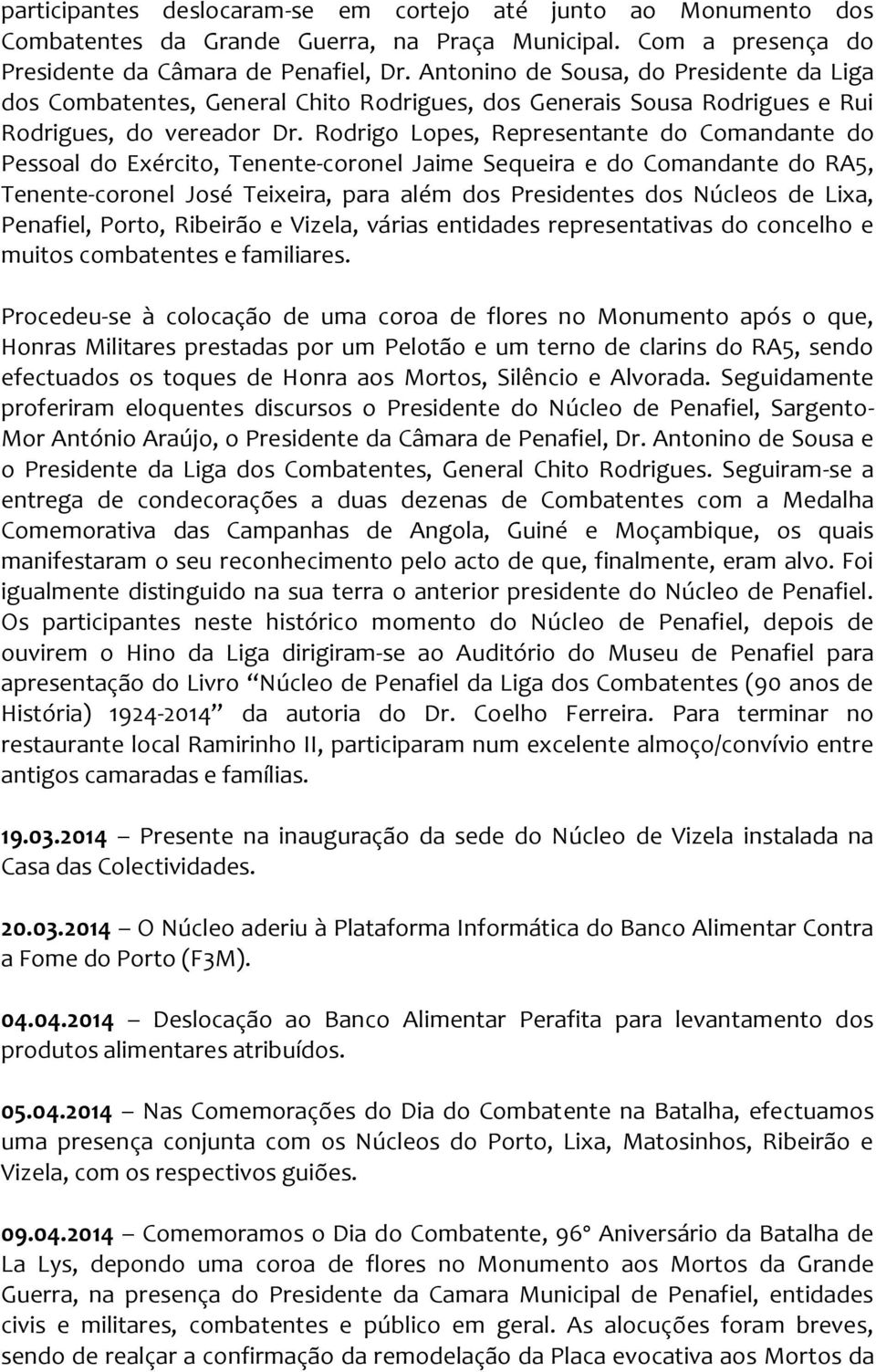 Rodrigo Lopes, Representante do Comandante do Pessoal do Exército, Tenente-coronel Jaime Sequeira e do Comandante do RA5, Tenente-coronel José Teixeira, para além dos Presidentes dos Núcleos de Lixa,