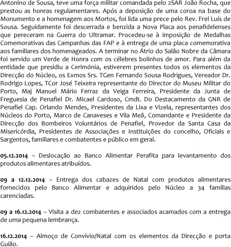 Seguidamente foi descerrada e benzida a Nova Placa aos penafidelenses que pereceram na Guerra do Ultramar.