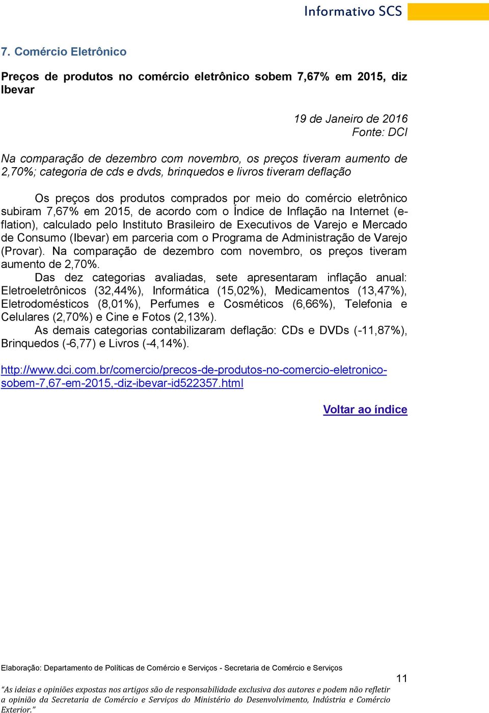 Internet (eflation), calculado pelo Instituto Brasileiro de Executivos de Varejo e Mercado de Consumo (Ibevar) em parceria com o Programa de Administração de Varejo (Provar).