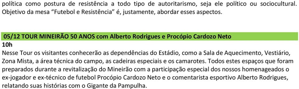 Zona Mista, a área técnica do campo, as cadeiras especiais e os camarotes.