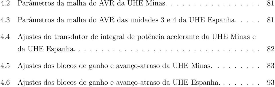 4 Ajustes do transdutor de integral de potência acelerante da UHE Minas e da UHE Espanha................................. 82 4.