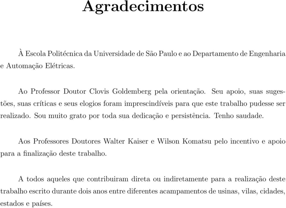 Seu apoio, suas sugestões, suas críticas e seus elogios foram imprescindíveis para que este trabalho pudesse ser realizado.