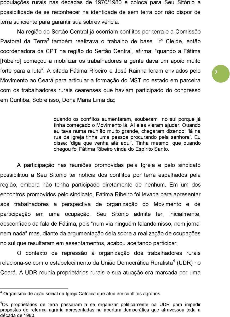 Irª Cleide, então coordenadora da CPT na região do Sertão Central, afirma: quando a Fátima [Ribeiro] começou a mobilizar os trabalhadores a gente dava um apoio muito forte para a luta.