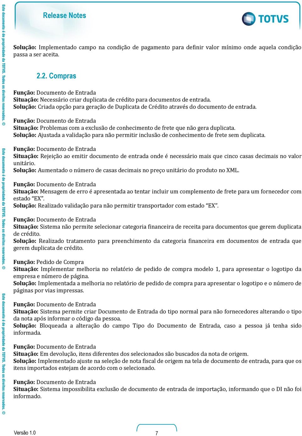 Situação: Problemas com a exclusão de conhecimento de frete que não gera duplicata. Solução: Ajustada a validação para não permitir inclusão de conhecimento de frete sem duplicata.