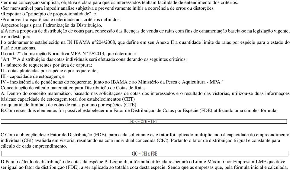 Respeitar o "princípio de proporcionalidade", e Promover transparência e celeridade aos critérios definidos. Aspectos legais para Padronização da Distribuição.