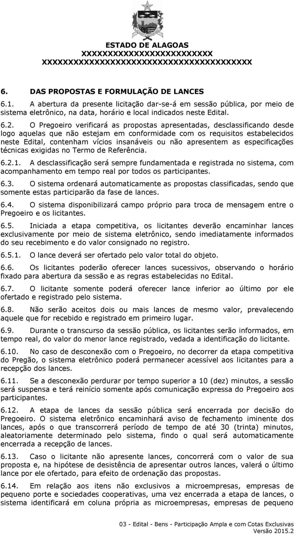 apresentem as especificações técnicas exigidas no Termo de Referência. 6.2.1.