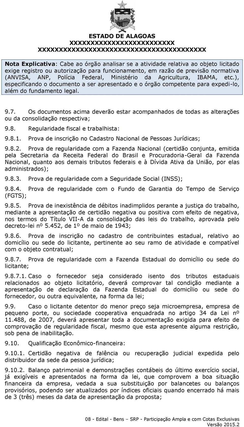 Os documentos acima deverão estar acompanhados de todas as alterações ou da consolidação respectiva; 9.8. Regularidade fiscal e trabalhista: 9.8.1.