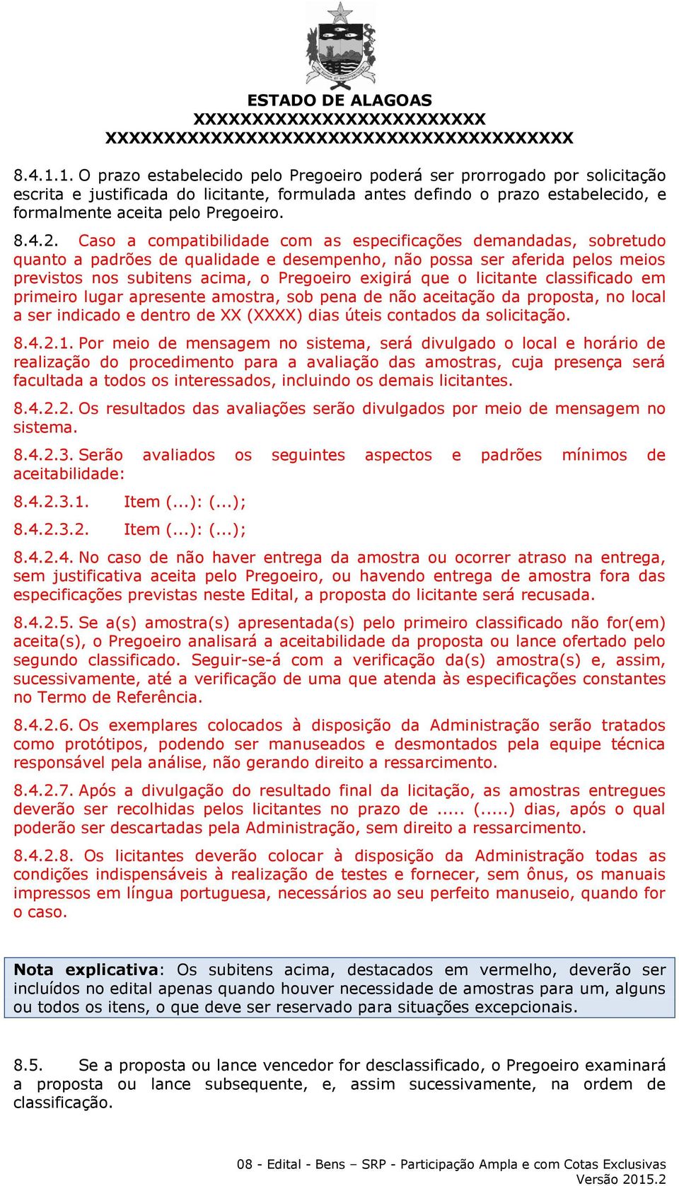 2. Caso a compatibilidade com as especificações demandadas, sobretudo quanto a padrões de qualidade e desempenho, não possa ser aferida pelos meios previstos nos subitens acima, o Pregoeiro exigirá