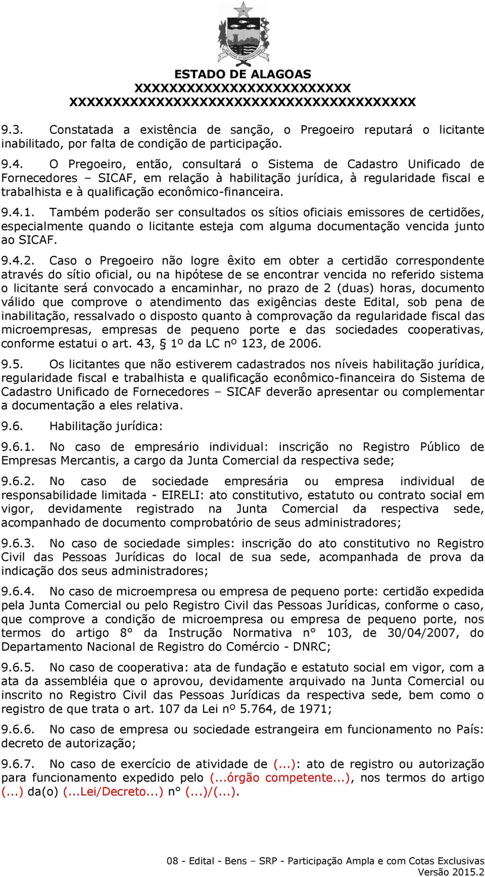 1. Também poderão ser consultados os sítios oficiais emissores de certidões, especialmente quando o licitante esteja com alguma documentação vencida junto ao SICAF. 9.4.2.