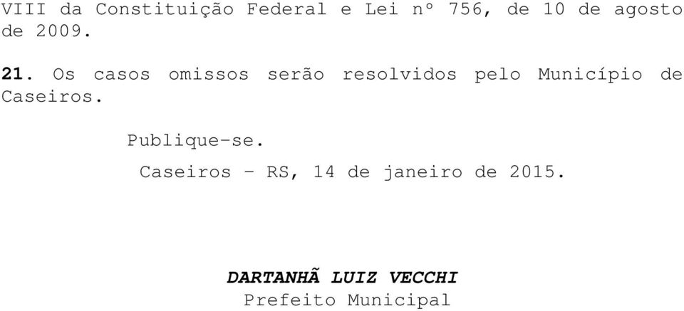 Os casos omissos serão resolvidos pelo Município de