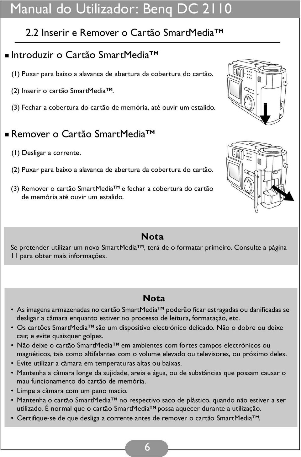 (3) Remover o cartão SmartMedia TM e fechar a cobertura do cartão de memória até ouvir um estalido. Nota Se pretender utilizar um novo SmartMedia TM, terá de o formatar primeiro.