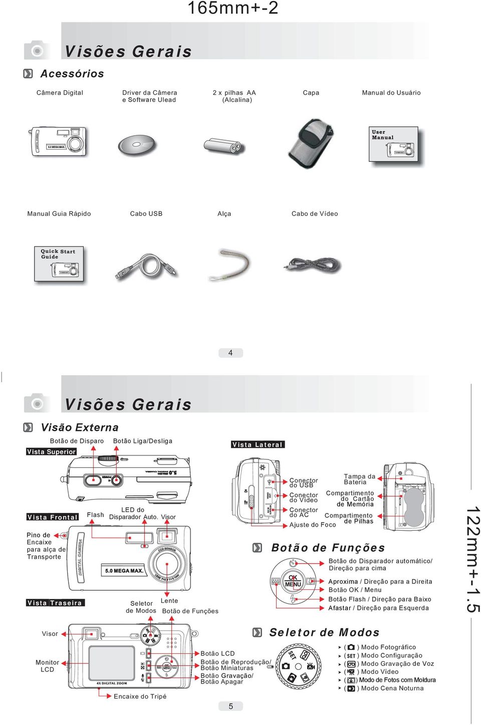 Visor Conector do AC Compartimento de Pilhas Ajuste do Foco Pino de Encaixe para alça de Transporte Botão de Funções Botão do Disparador automático/ Direção para cima OK MENU Vista Traseira