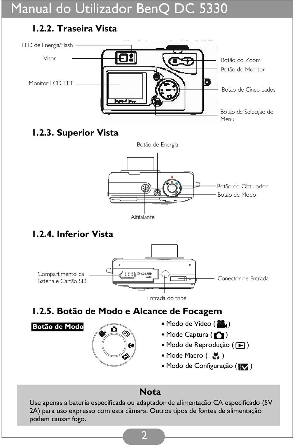 Botão de Modo e Alcance de Focagem Botão de Modo Modo de Vídeo ( ) Mode Captura ( ) Modo de Reprodução ( ) Mode Macro ( ) Modo de Configuração ( ) Nota Use apenas a bateria