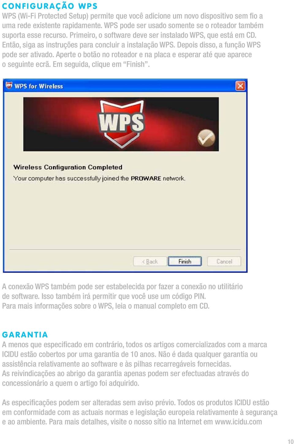 Depois disso, a função WPS pode ser ativado. Aperte o botão no roteador e na placa e esperar até que aparece o seguinte ecrã. Em seguida, clique em Finish.