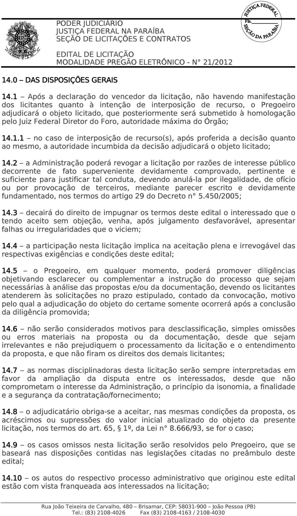 submetido à homologação pelo Juiz Federal Diretor do Foro, autoridade máxima do Órgão; 14