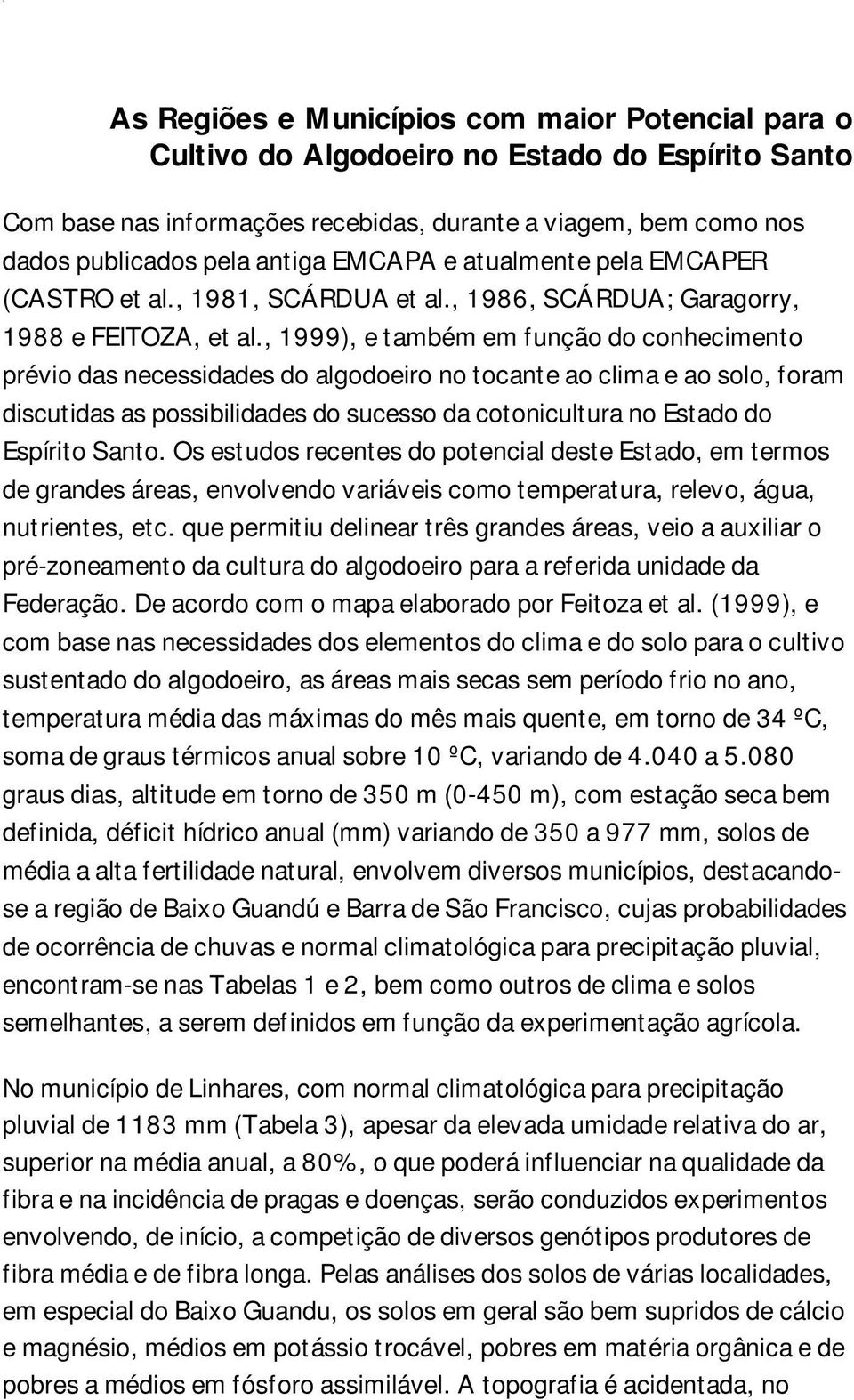 EMCAPA e atualmente pela EMCAPER (CASTRO et al., 1981, SCÁRDUA et al., 1986, SCÁRDUA; Garagorry, 1988 e FEITOZA, et al.