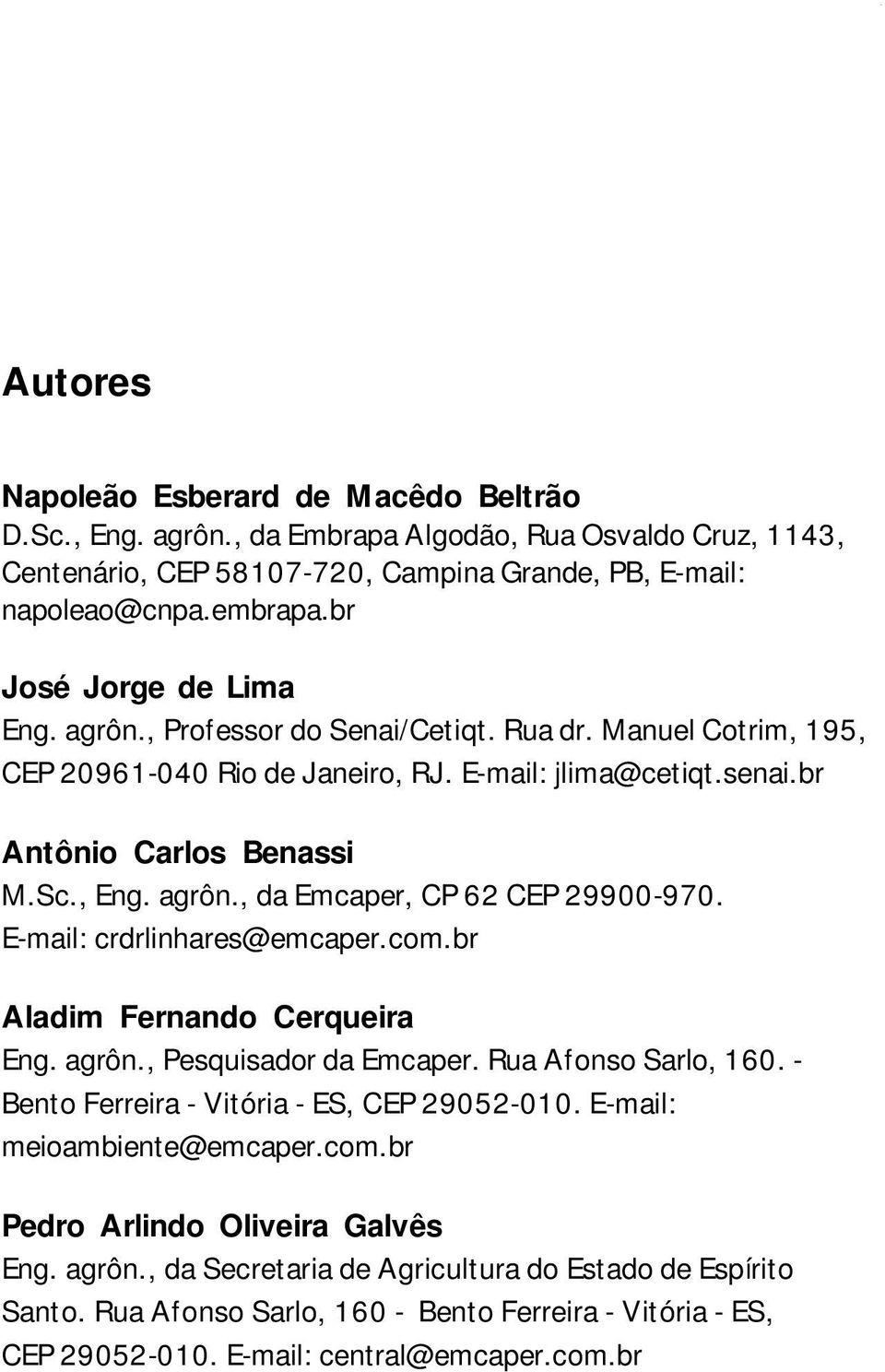 Manuel Cotrim, 195, CEP 20961-040 Rio de Janeiro, RJ. E-mail: jlima@cetiqt.senai.br Antônio Carlos Benassi M.Sc., Eng. agrôn., da Emcaper, CP 62 CEP 29900-970. E-mail: crdrlinhares@emcaper.com.