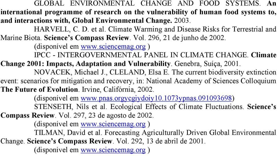 org ) IPCC - INTERGOVERNMENTAL PANEL IN CLIMATE CHANGE. Climate Change 2001: Impacts, Adaptation and Vulnerability. Genebra, Suíça, 2001. NOVACEK, Michael J., CLELAND, Elsa E.