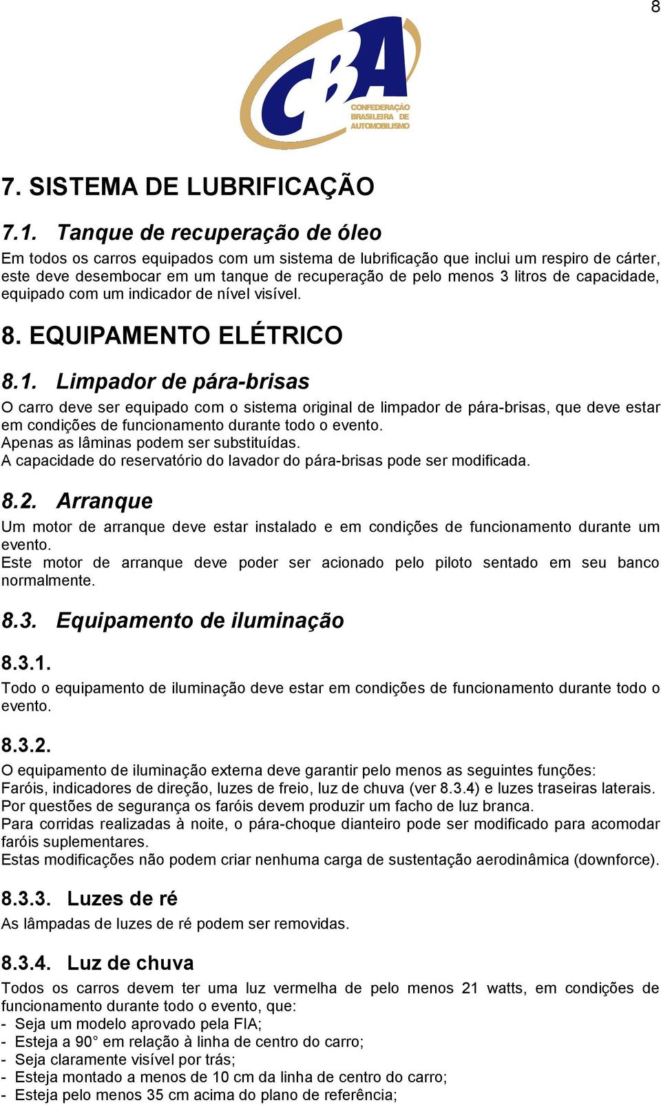 capacidade, equipado com um indicador de nível visível. 8. EQUIPAMENTO ELÉTRICO 8.1.